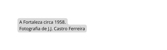 A Fortaleza circa 1958 Fotografia de J J Castro Ferreira